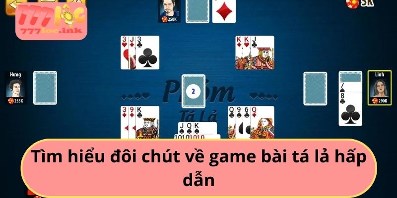 Tìm hiểu đôi chút về game bài tá lả hấp dẫn