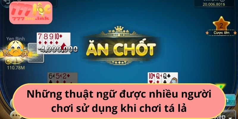 Những thuật ngữ được nhiều người chơi sử dụng khi chơi tá lả