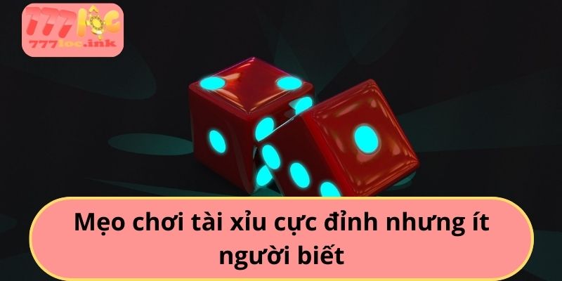 Mẹo chơi tài xỉu cực đỉnh nhưng ít người biết