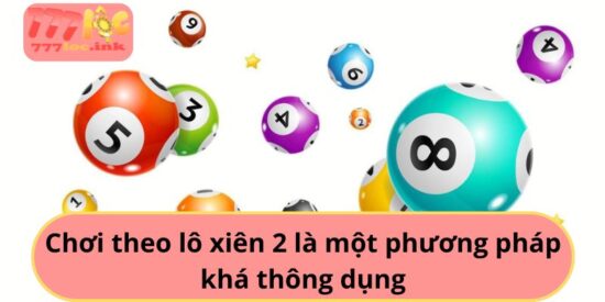 Chơi theo lô xiên 2 là một phương pháp khá thông dụng