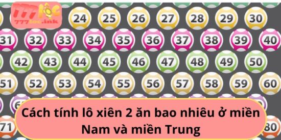 Cách tính lô xiên 2 ăn bao nhiêu ở miền Nam và miền Trung